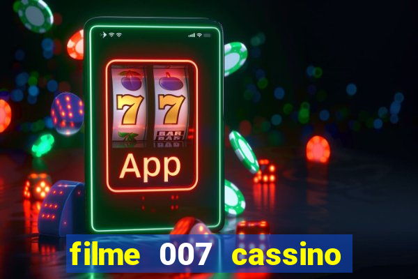 filme 007 cassino royale completo dublado